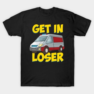 Get in Loser - Funny Paramedic EMT First Responder T-Shirt